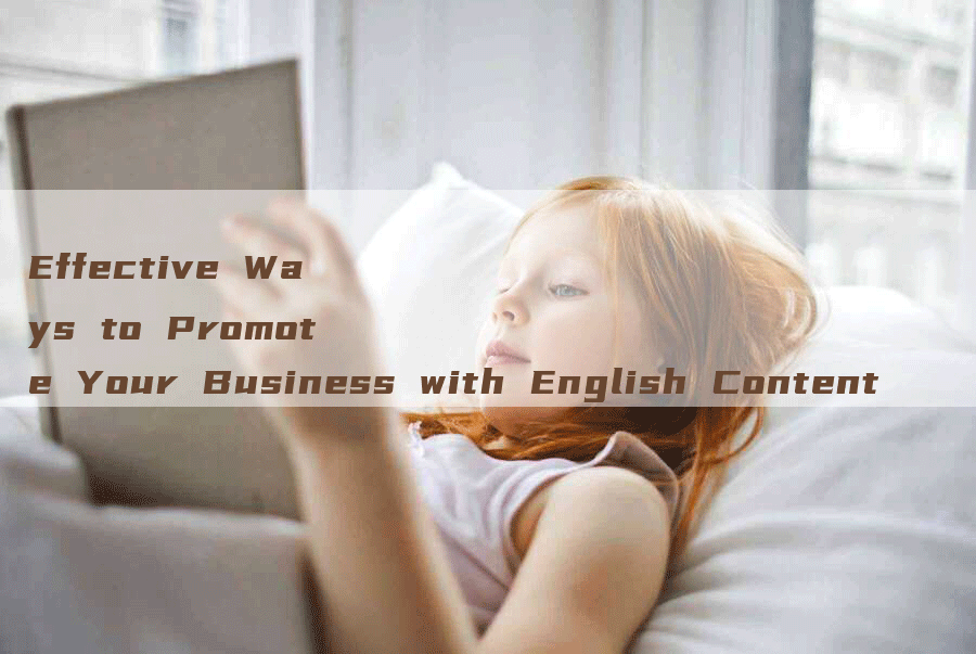 Effective Ways to Promote Your Business with English Content